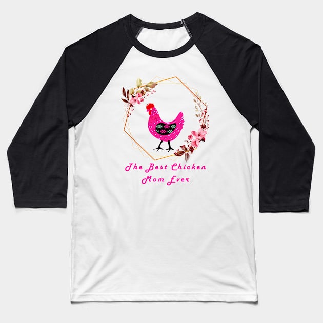 The Best Chicken Mom Ever Baseball T-Shirt by nanas_design_delights